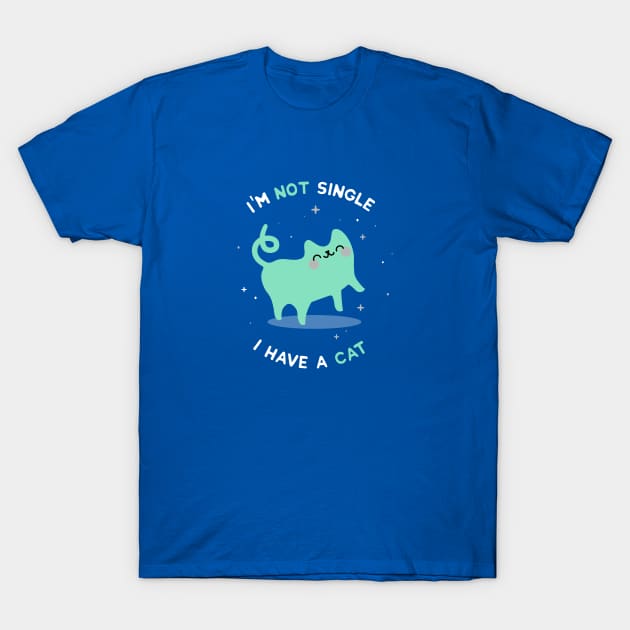 I'm not single. I have a cat - Cat T-Shirt by blushingcrow